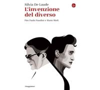 Libri De Laude Silvia - L' Invenzione Del Diverso. Pier Paolo Pasolini E Mario M