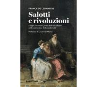 Libri De Leonardis Franca - Salotti E Rivoluzioni. Luoghi, Incontri E Forme Dell