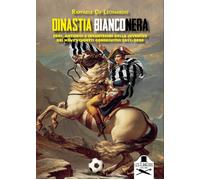 Libri De Leonardis Raffaele - Dinastia Bianconera. Eroi, Antieroi E Incantesimi