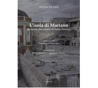 Libri De Luca Antonio - L' Isola Di Mariano. Memorie Del Carcere Di Santo Stefan
