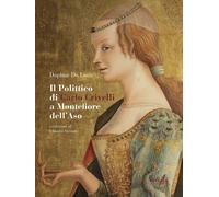 Il polittico di Carlo Crivelli a Montefiore dell'Aso. Fortuna critica, vicende conservative e indagini sulla materia. Ediz. illustrata