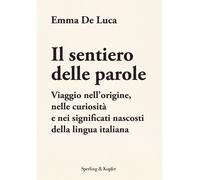 Libri De Luca Emma - Il Sentiero Delle Parole. Viaggio Nell'origine, Nelle Curio