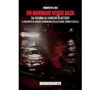Libri De Luca Fabrizio - Un Marinaio Verso Gaza. Da Catania Al Carcere Di Ketzio