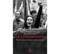 Le appassionate. Storie di donne che hanno cambiato il futuro