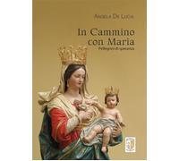 Libri De Lucia Angela - In Cammino Con Maria. Pellegrini Di Speranza