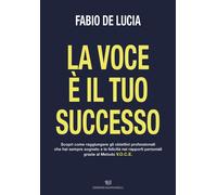 Libri De Lucia Fabio - La Voce E' Il Tuo Successo
