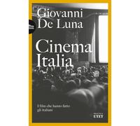 Cinema Italia. I film che hanno fatto gli italiani - De Luna Giovanni