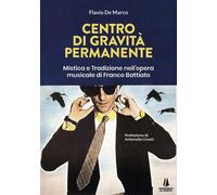 Libri De Marco Flavio - Centro Di Gravita Permanente. Mistica E Tradizione Nell'