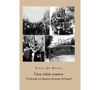 Libri De Marco Paolo - Una Citta Contro. I Tedeschi E Le Quattro Giornate Di Nap