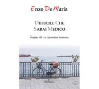 Libri De Maria Enzo - Difficile Che Sarai Medico. Tracce Di Un Cammino Insieme
