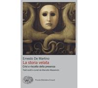 Libri De Martino Ernesto - La Storia Velata. Crisi E Riscatto Della Presenza