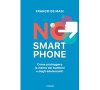Libri De Masi Franco - No Smartphone. Come Proteggere La Mente Dei Bambini E Deg