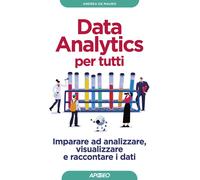 DATA ANALYTICS PER TUTTI - DE MAURO ANDREA - Apogeo