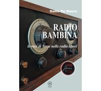 Libri De Mauro Denis - Radio Bambina. Le Voci Di Torre Nelle Radio Libere