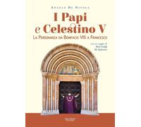 Libri De Nicola Angelo - I Papi E Celestino V. La Perdonanza Da Bonifacio VIII A