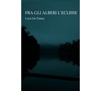 Libri De Palma Loris - Fra Gli Alberi L'eclisse