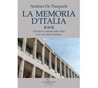 Libri De Pasquale Andrea - La Memoria D'italia. L'archivio Centrale Dello Stato