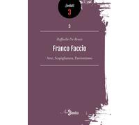 Libri De Rensis Raffaello - Franco Faccio. Arte, Scapigliatura, Patriottismo