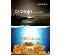 Libri De Risio Carlo - Cannoni In Superficie Oro Sul Fondo