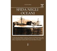 Libri De Risio Carlo - Sfida Negli Oceani. Le Navi Da Carico Italiane E Tedesche
