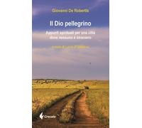Libri De Robertis Giovanni - Il Dio Pellegrino. Appunti Spirituali Per Una Citta