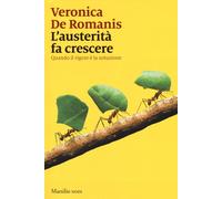 Libri De Romanis Veronica - L' Austerita Fa Crescere. Quando Il Rigore E La Solu