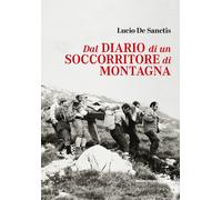 Libri De Sanctis Lucio - Dal Diario Di Un Soccorritore Di Montagna. Gran Sasso D