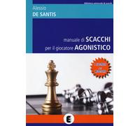 Libri De Santis Alessio - Manuale Di Scacchi Per Il Giocatore Agonistico. I Segr