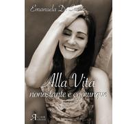 Libri De Santis Emanuela - Alla Vita, Nonostante E Comunque