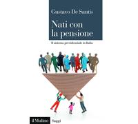 Libri De Santis Gustavo - Nati Con La Pensione. Il Sistema Previdenziale In Ital