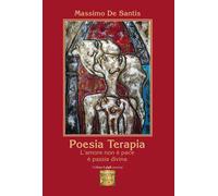 Libri De Santis Massimo - Poesia Terapia. L'amore Non E' Pace E' Pazzia Divina