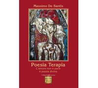 Libri De Santis Massimo - Poesia Terapia. L'amore Non E' Pace E' Pazzia Divina
