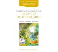 Libri De Santis Mila / Monica Benvenuti - La Lingua Delle Cose Mute. Musica E Pa