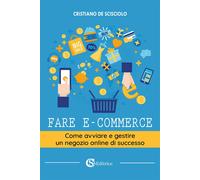 Libri De Scisciolo Cristiano - Fare E-Commerce. Come Avviare E Gestire Un Negozi