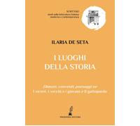 Libri De Seta Ilaria - I Luoghi Della Storia. Dimore, Conventi, Paesaggi Ne I Vi