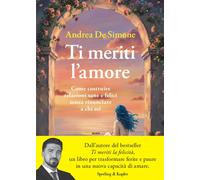 Libri De Simone Andrea - Ti Meriti L'amore. Come Costruire Relazioni Sane E Feli
