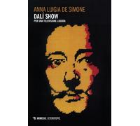 Libri De Simone Anna Luigia - Dali Show. Per Una Televisione Liquida