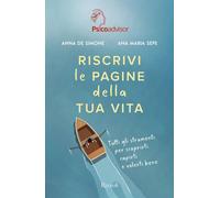 Riscrivi le pagine della tua vita. Tutti gli strumenti per scoprirti, capirti e volerti bene