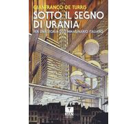 Libri De Turris Gianfranco - Sotto Il Segno Di Urania. Per Una Storia Dell'immag
