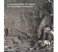 Libri De Vincenti Monica - L'Adorazione Dei Magi Di Giovanni Bonazza. I Rilievi
