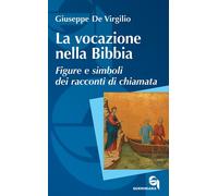Libri De Virgilio Giuseppe - La Vocazione Nella Bibbia. Figure E Simboli Dei Rac