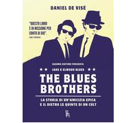 Libri De Visé Daniel - The Blues Brothers. La Storia Di Un'amicizia Epica E Il