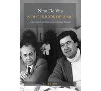 Libri De Vita Nino - Noi Ci Ricorderemo. Vent'anni Di Amicizia Con Leonardo Scia