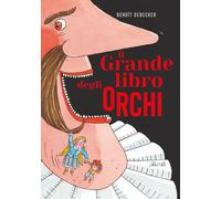 Libri Debecker Benoit - Il Grande Libro Degli Orchi. Ediz. A Colori