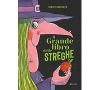 Libri Debecker Benoit - Il Grande Libro Delle Streghe. Ediz. A Colori