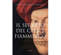 Libri Debicke van der Noot Patrizia - Il Segreto Del Calice Fiammingo