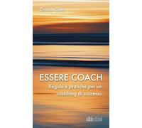 Libri Debora Conti - Essere Coach. Regole E Pratiche Per Un Coaching Di Successo