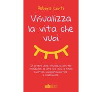 Libri Debora Conti - Visualizza La Vita Che Vuoi. Il Potere Delle Visualizzazion
