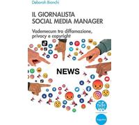 Libri Deborah Bianchi - Il Giornalista Social Media Manager. Vademecum Tra Diffa