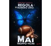 Libri Deborah Fasola - Regola Numero Uno: Mai Troppo Vicini